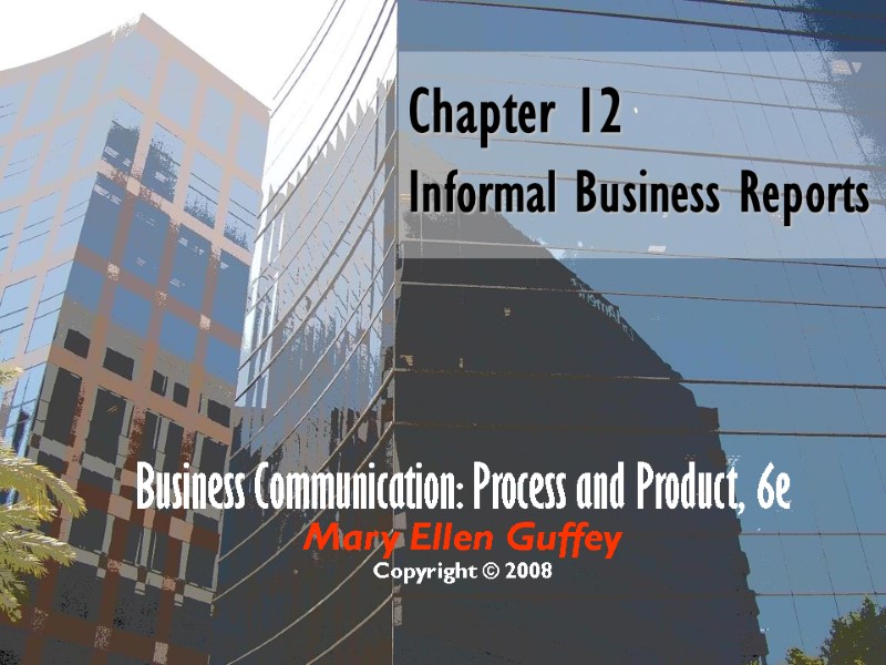 Chapter 12   Informal Business Reports Business Communication: Process and Product, 6e Mary